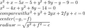 x^{2} +x-5x-5+y^2+9y-y-9=0\\x^{2} -4x+y^2+8y-14=0\\compare with x^2+y^2+2gx+2fy+c=0\\center (-g,-f) \\radius r=\sqrt{g^2+f^2-c}