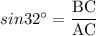 sin32^\circ = \dfrac{\text{BC}}{\text{AC}}