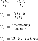 \frac{P_1V_1}{T_1} = \frac{P_2V_2}{T_2}\\\\V_2 = \frac{P_1V_1T_2}{T_1P_2}\\\\V_2 = \frac{12*23*300}{200*14}\\\\V_2 = 29.57 \ Liters