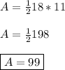 A=\frac{1}{2} 18*11\\\\A=\frac{1}{2} 198\\\\\boxed{A=99}