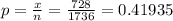 p = \frac{x}{n} = \frac{728}{1736} = 0.41935