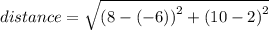 distance =  \sqrt{ {(8  - ( - 6))}^{2}  +  {(10 - 2)}^{2} }