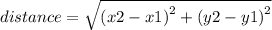 distance =  \sqrt{ {(x2 - x1)}^{2} +  {(y2 - y1)}^{2}  }