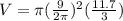 V=\pi (\frac{9}{2\pi } )^2 (\frac{11.7}{3} )