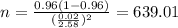 n=\frac{0.96(1-0.96)}{(\frac{0.02}{2.58})^2}=639.01