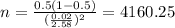 n=\frac{0.5(1-0.5)}{(\frac{0.02}{2.58})^2}=4160.25
