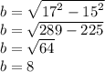 b = \sqrt{{17}^2-{15}^2}\\b = \sqrt{289-225}\\b = \sqrt{64}\\b = 8