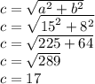 c = \sqrt{{a}^2+{b}^2}}\\c = \sqrt{{15}^2+{8}^2}\\c = \sqrt{225+64}\\c = \sqrt{289}\\c = 17\\