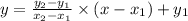 y = \frac{y_2 -y_1}{x_2 -x_1} \times (x -x_1) + y_1