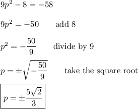 9p^2-8=-58\\\\9p^2=-50\qquad\text{add 8}\\\\p^2=-\dfrac{50}{9}\qquad\text{divide by 9}\\\\p=\pm\sqrt{-\dfrac{50}{9}}\qquad\text{take the square root}\\\\\boxed{p=\pm\dfrac{5\sqrt{2}}{3}}
