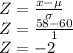 Z=\frac{x-\mu}{\sigma}\\Z=\frac{58-60}{1}\\Z=-2