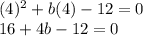 (4)^2+b(4)-12=0\\16+4b-12=0