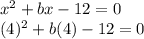 x^2+bx-12=0\\(4)^2+b(4)-12=0