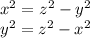x^2=z^2-y^2\\y^2=z^2-x^2
