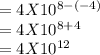 =4X10^{8-(-4)}\\=4X10^{8+4}\\=4X10^{12}