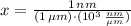 x = \frac{1\,nm}{(1\,\mu m)\cdot (10^{3}\,\frac{nm}{\mu m} )}
