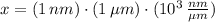 x = (1\,nm)\cdot (1\,\mu m)\cdot (10^{3}\,\frac{nm}{\mu m} )