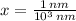x = \frac{1\,nm}{10^{3}\,nm}