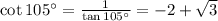 \cot 105^\circ=\frac{1}{\tan 105^\circ}=-2+\sqrt{3}