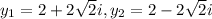 y_1=2 + 2\sqrt{2} i , y_2 = 2 - 2\sqrt{2} i
