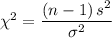 \chi ^{2} = \dfrac{\left (n-1  \right )s^{2}}{\sigma ^{2}}