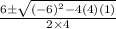 \frac{6\pm\sqrt{(-6)^{2}-4(4)(1)}}{2\times 4}