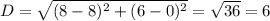 D = \sqrt{(8-8)^{2} + (6-0)^{2}} = \sqrt{36} = 6
