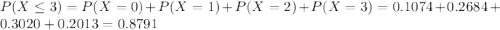 P(X \leq 3) = P(X = 0) + P(X = 1) + P(X = 2) + P(X = 3) = 0.1074 + 0.2684 + 0.3020 + 0.2013 = 0.8791