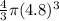 \frac{4}{3} \pi (4.8)^{3}