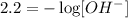 2.2=-\log[OH^-]