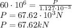 60\cdot10^6=\frac{P}{1.127\cdot10^{-3}}\\P=67.62\cdot10^{3}N\\P=67.62kN