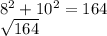 8^{2} +10^2=164\\\sqrt{164}\\
