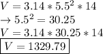 V=3.14*5.5^2*14\\\rightarrow 5.5^2=30.25\\V=3.14*30.25*14\\\boxed{V=1329.79}
