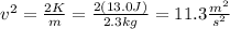 v^2=\frac{2K}{m}=\frac{2(13.0J)}{2.3kg}=11.3\frac{m^2}{s^2}
