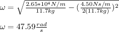 \omega=\sqrt{\frac{2.65*10^4N/m}{11.7kg}-(\frac{4.50Ns/m}{2(11.7kg)})^2}\\\\\omega=47.59\frac{rad}{s}