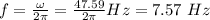 f=\frac{\omega}{2\pi}=\frac{47.59}{2\pi}Hz=7.57\ Hz