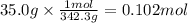 35.0g \times \frac{1mol}{342.3g} =0.102mol
