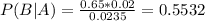 P(B|A) = \frac{0.65*0.02}{0.0235} = 0.5532