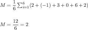 M=\dfrac{1}{6}\sum_{i=1}^{6}(2+(-1)+3+0+6+2)\\\\\\ M=\dfrac{12}{6}=2