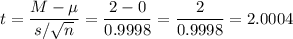 t=\dfrac{M-\mu}{s/\sqrt{n}}=\dfrac{2-0}{0.9998}=\dfrac{2}{0.9998}=2.0004