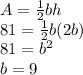 A=\frac{1}{2} bh\\81=\frac{1}{2} b(2b)\\81=b^2\\b=9