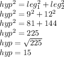 hyp^2=leg_1^2+leg_2^2\\hyp^2=9^2+12^2\\hyp^2=81+144\\hyp^2=225\\hyp=\sqrt{225} \\hyp=15