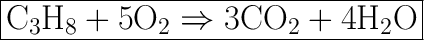 \huge \boxed{\mathrm{C_3 H_8 +5O_2 \Rightarrow 3CO_2 +4 H_2 O}}