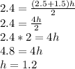 2.4=\frac{(2.5+1.5)h}{2}\\ 2.4=\frac{4h}{2}\\ 2.4*2=4h\\4.8=4h\\h=1.2