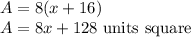 A=8(x+16)\\A=8x+128 \text{ units square}
