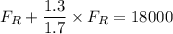 F_R + \dfrac{1.3 }{1.7} \times  F_R = 18000