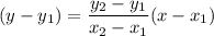 (y-y_1)=\dfrac{y_2-y_1}{x_2-x_1}(x-x_1)
