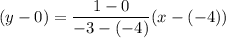 (y-0)=\dfrac{1-0}{-3-(-4)}(x-(-4))