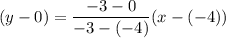 (y-0)=\dfrac{-3-0}{-3-(-4)}(x-(-4))
