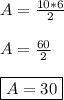 A=\frac{10*6}{2}\\\\A=\frac{60}{2} \\\\\boxed {A=30}